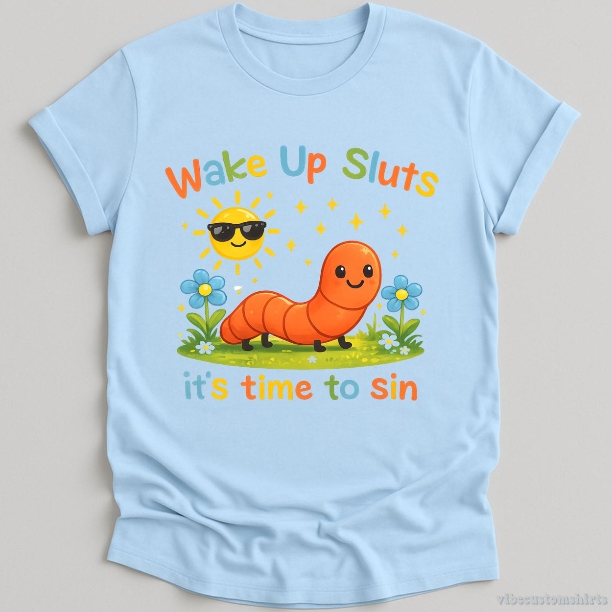T-Shirt Light Blue / S Wake Up Sluts It's Time To Sin Sarcastic Funny Worm Shirt