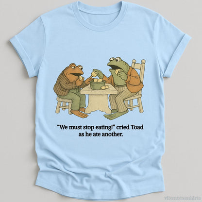 T-Shirt Light Blue / S We Must Stop Eating Cried Toad As He Ate Another Shirt