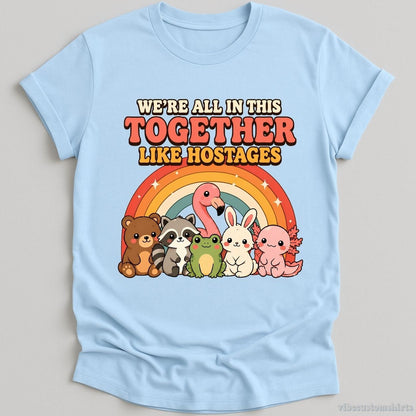 T-Shirt Light Blue / S We're All in This Together Like Hostages Cute Animals Shirt