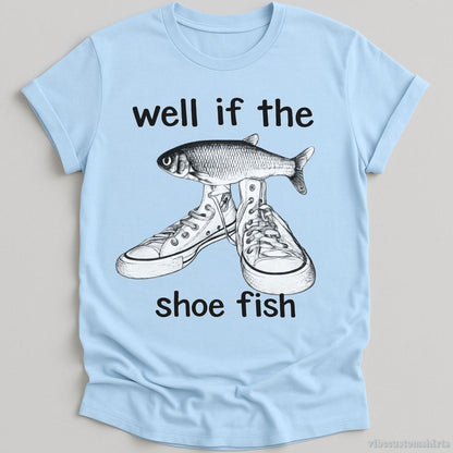 T-Shirt Light Blue / S Well If Shoe Fish Vintage Shirt