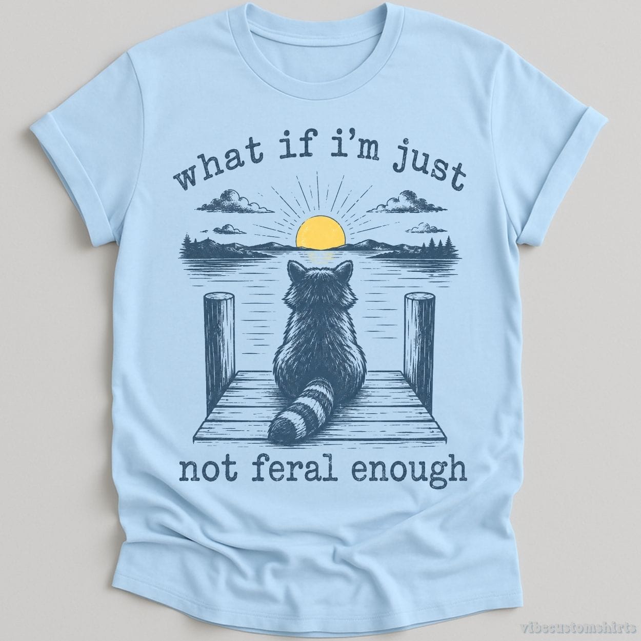 T-Shirt Light Blue / S What if I'm Just Not Feral Enough Raccoon Shirt