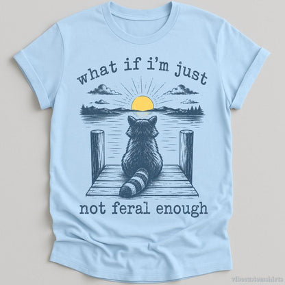 T-Shirt Light Blue / S What if I'm Just Not Feral Enough Raccoon Shirt