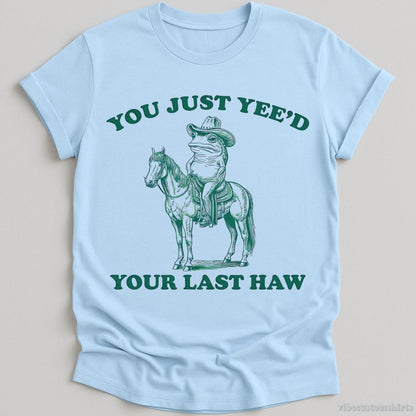 T-Shirt Light Blue / S You Just Yeed Your Last Haw Cowboy Frog Shirt