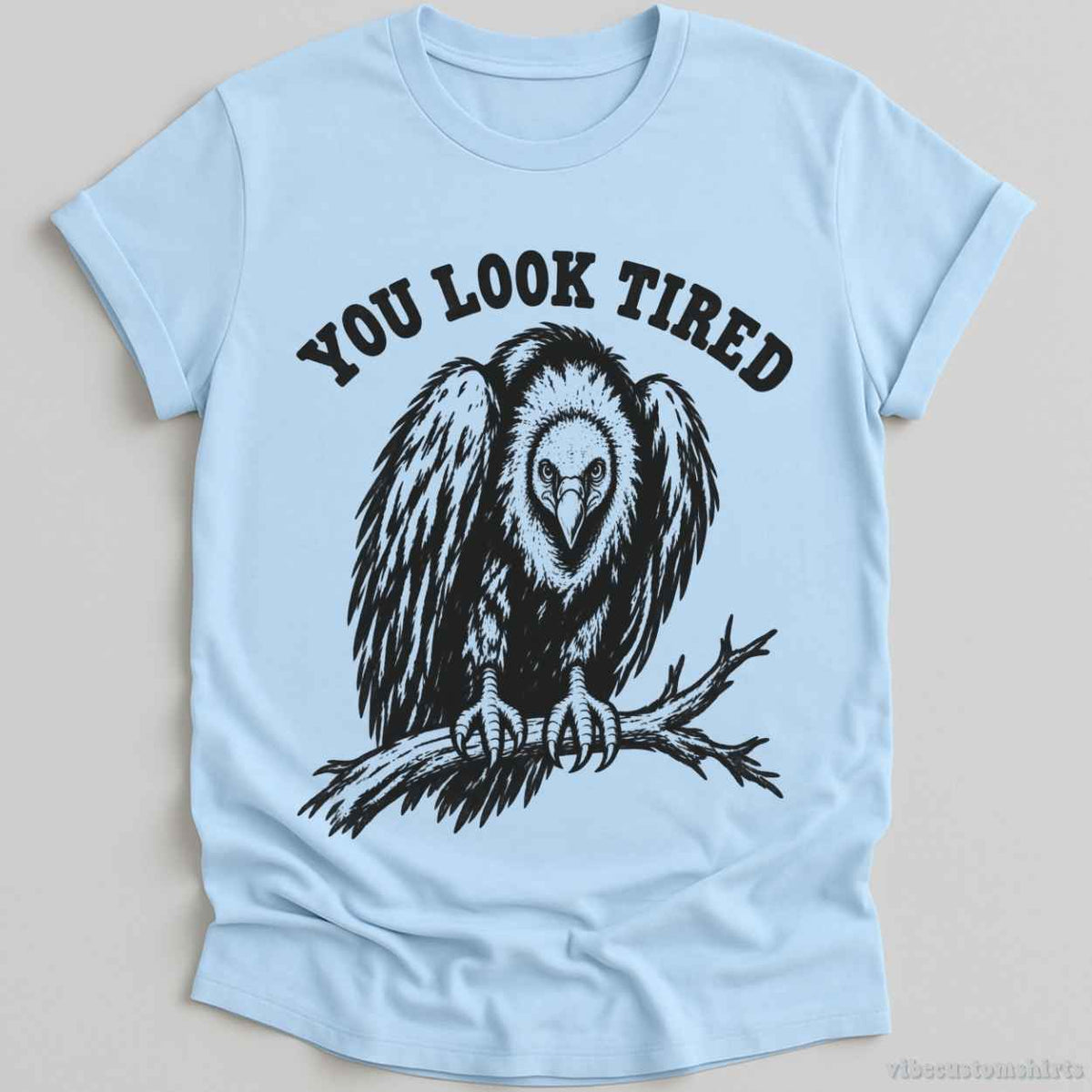 T-Shirt Light Blue / S You Look Tired Vulture Humorous Shirt