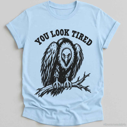 T-Shirt Light Blue / S You Look Tired Vulture Humorous Shirt