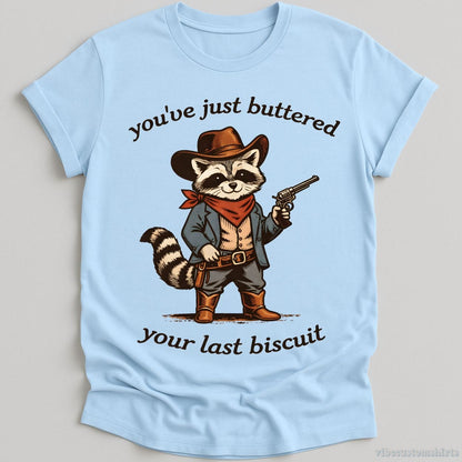 T-Shirt Light Blue / S You’ve Just Buttered Your Last Biscuit Cowboy Raccoon Shirt