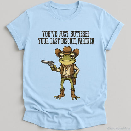 T-Shirt Light Blue / S You've Just Buttered Your Last Biscuit Partner Cowboy Frog Shirt