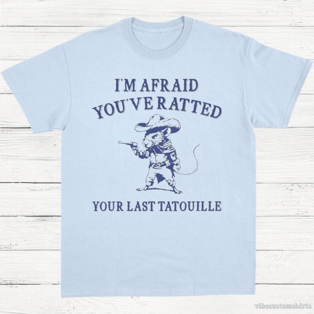 T-Shirt Light Blue / S You've Ratted Your Last Tatouille Shirt