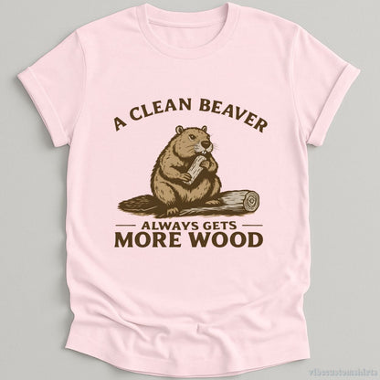 T-Shirt Light Pink / S A Clean Beaver Always Gets More Wood Funny Humor Shirt