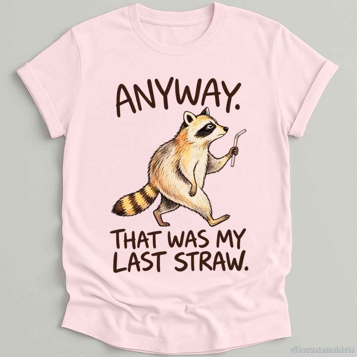 T-Shirt Light Pink / S Anyway That Was My Last Straw Raccoon Shirt