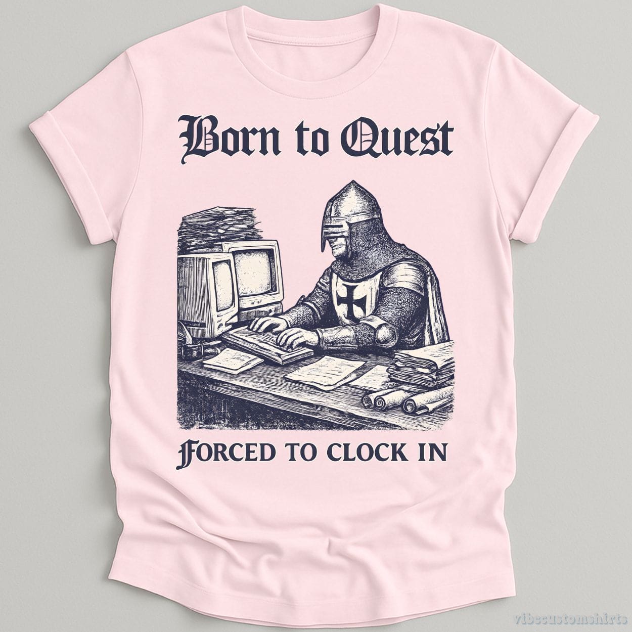 T-Shirt Light Pink / S Born to Quest forced to clock in Medieval Knight Meme Shirt