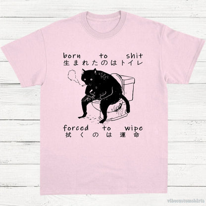 T-Shirt Light Pink / S Born To Shit Forced To Wipe Cat Shirt