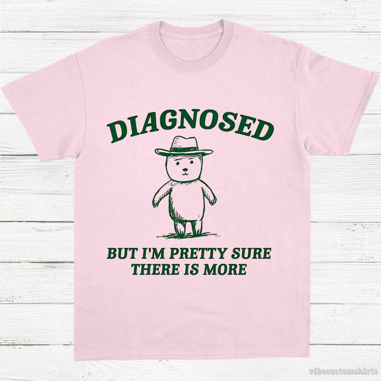 T-Shirt Light Pink / S Diagnosed But I'm Pretty Sure There is More Shirt