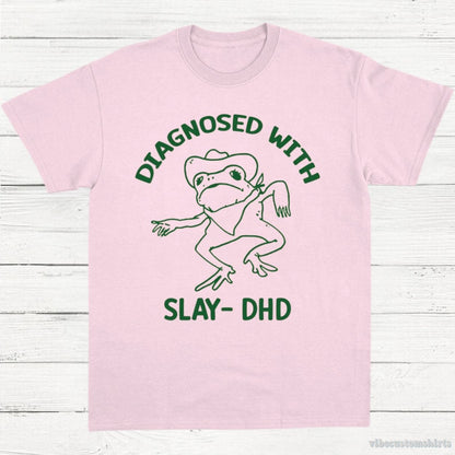 T-Shirt Light Pink / S Diagnosed With Slay Dhd Meme Shirt