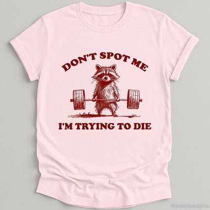 T-Shirt Light Pink / S Don't Spot Me I'm Trying To Die Sarcastic Raccoon Shirt