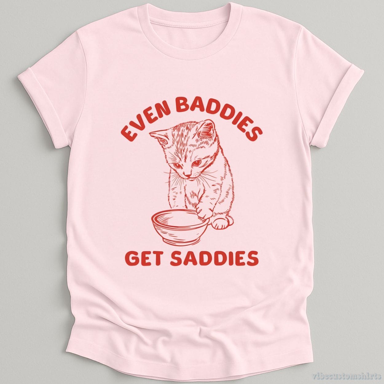 T-Shirt Light Pink / S Even Baddies Get Saddies Cat Shirt