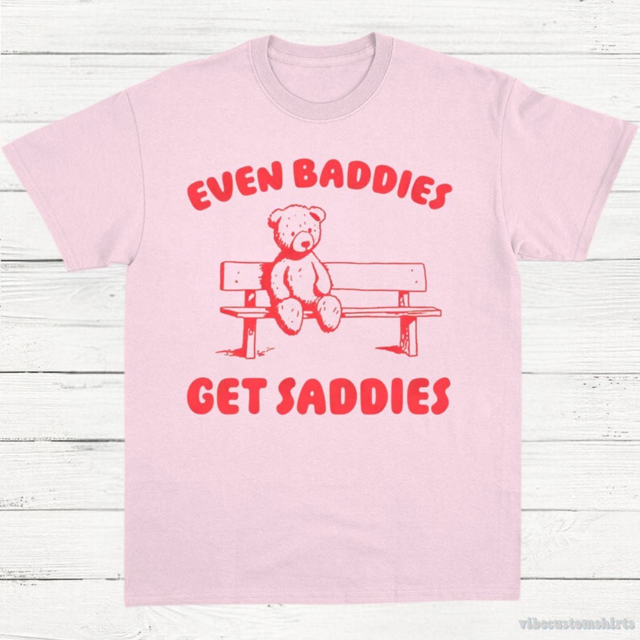 T-Shirt Light Pink / S Even Baddies Get Saddies T-Shirt