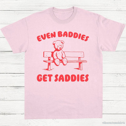 T-Shirt Light Pink / S Even Baddies Get Saddies T-Shirt