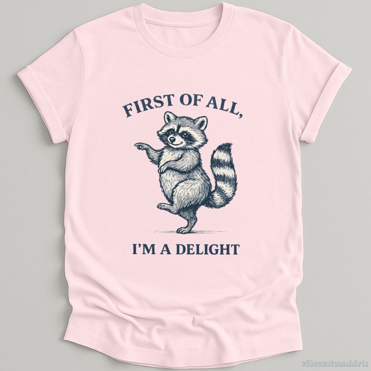 T-Shirt Light Pink / S First Of All I'm A Delight Confident Raccoon Shirt