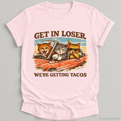 T-Shirt Light Pink / S Get in Loser We're Getting Tacos Cats Shirt