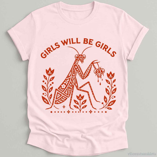 T-Shirt Light Pink / S Girls Will Be Girls Vintage Mantis Sarcastic Shirt