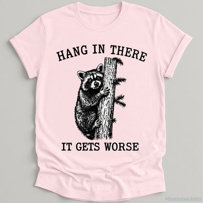 T-Shirt Light Pink / S Hang in There It Gets Worse Raccoon Shirt