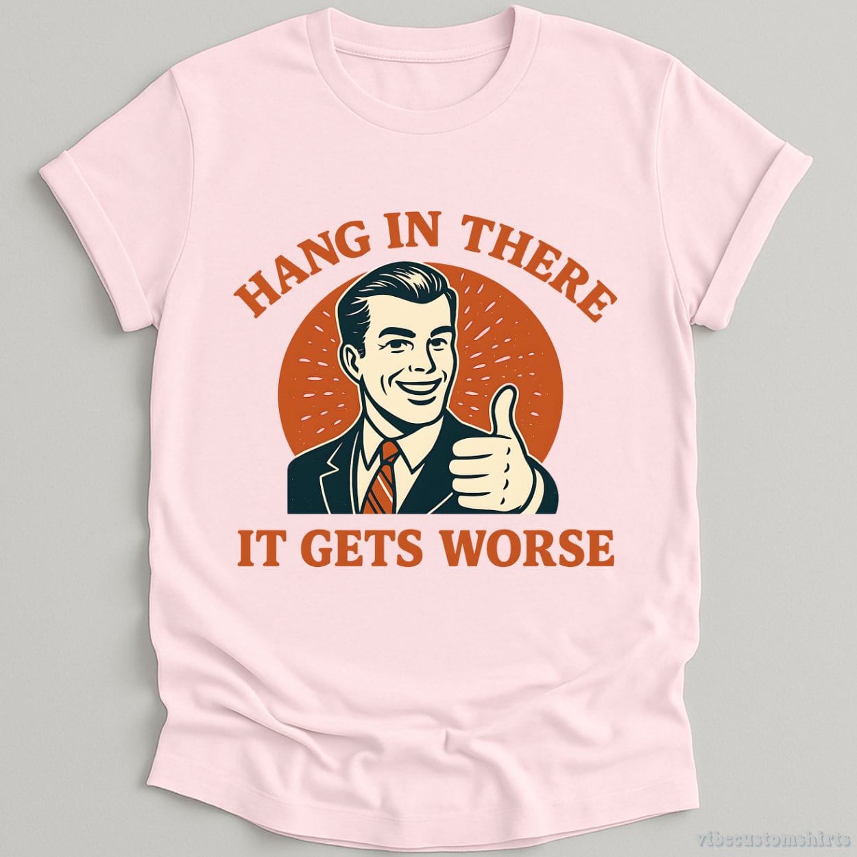 T-Shirt Light Pink / S Hang In There It Gets Worse Shirt