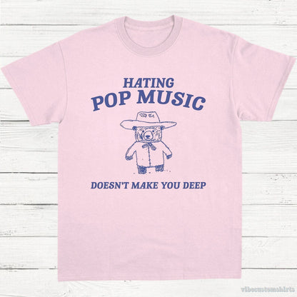 T-Shirt Light Pink / S Hating Pop Music Doesn't Make You Deep T-Shirt