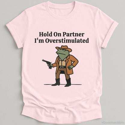 T-Shirt Light Pink / S Hold On Partner I’m Overstimulated Funny Cowboy Frog Shirt