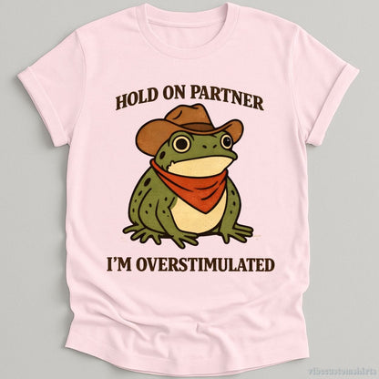 T-Shirt Light Pink / S Hold On Partner I'm Overstimulated Funny Frog Shirt
