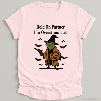 T-Shirt Light Pink / S Hold On Partner I'm Overstimulated Halloween Witch Frog Shirt