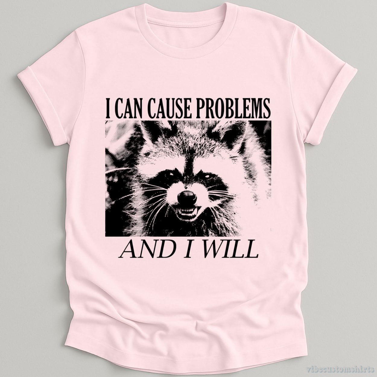 T-Shirt Light Pink / S I Can Cause Problems Angry Raccoon Shirt