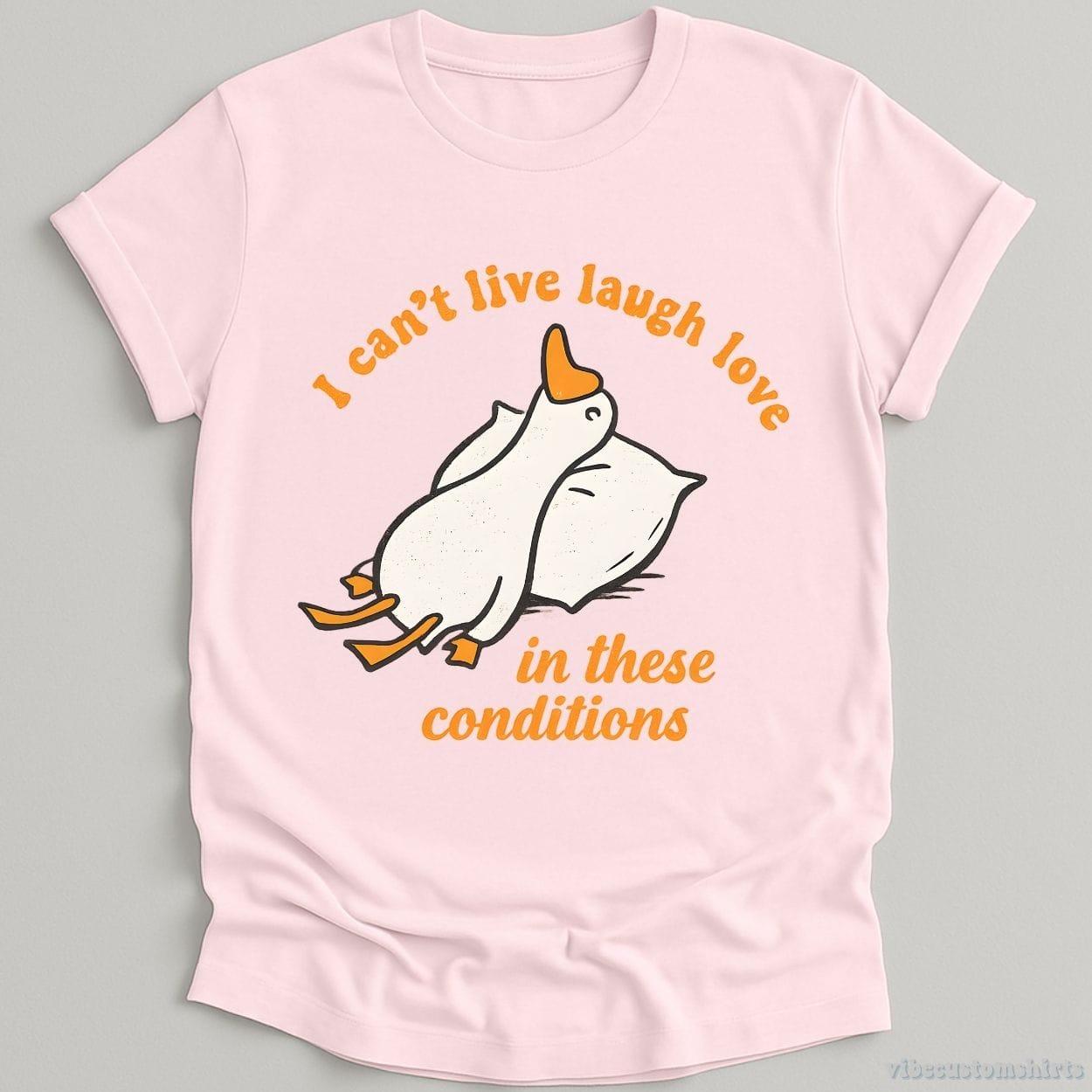 T-Shirt Light Pink / S I Can't Live Laugh Love In These Conditions Exhausted Goose Shirt