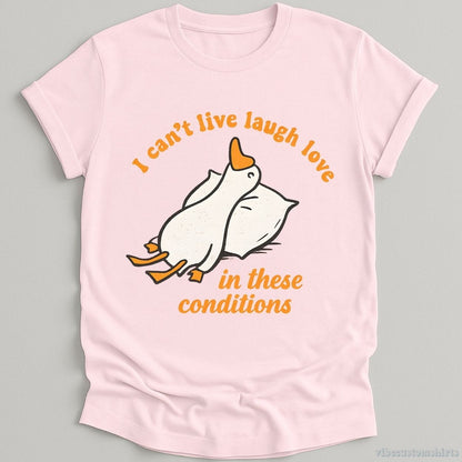 T-Shirt Light Pink / S I Can't Live Laugh Love In These Conditions Exhausted Goose Shirt