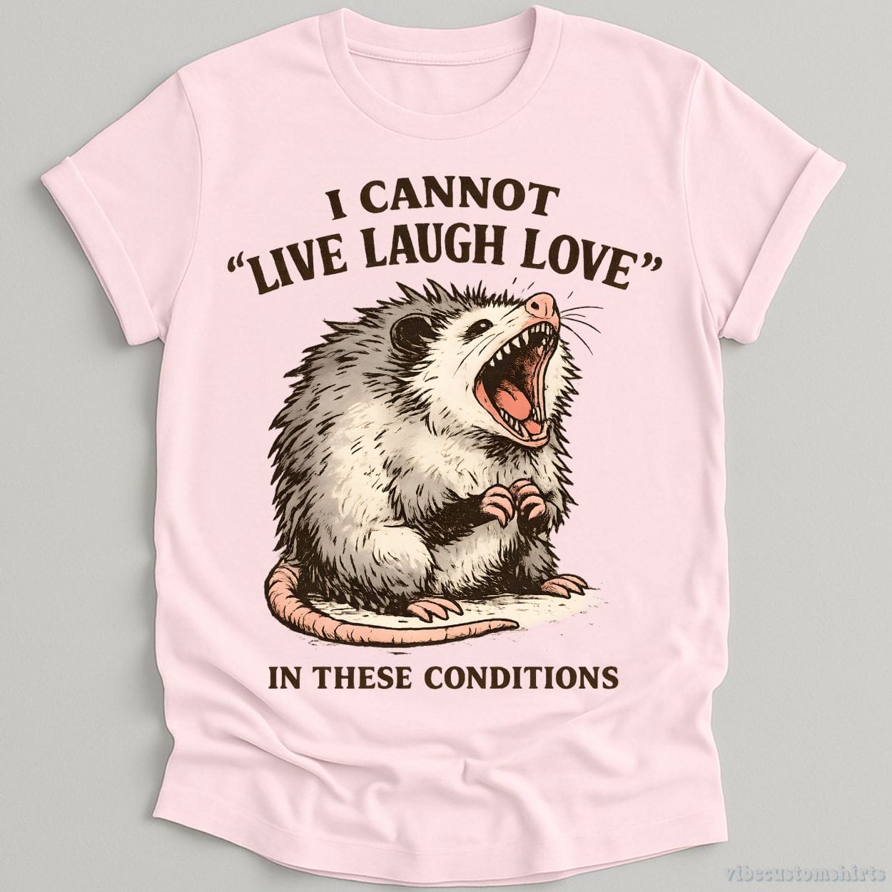 T-Shirt Light Pink / S I Cannot Live Laugh Love Under These Conditions Possum Shirt