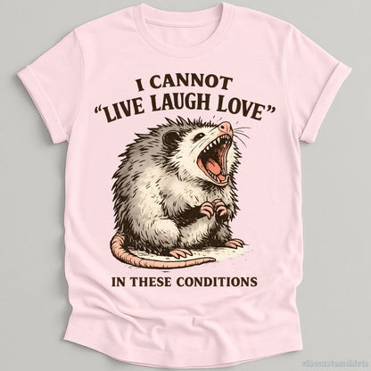 T-Shirt Light Pink / S I Cannot Live Laugh Love Under These Conditions Possum Shirt