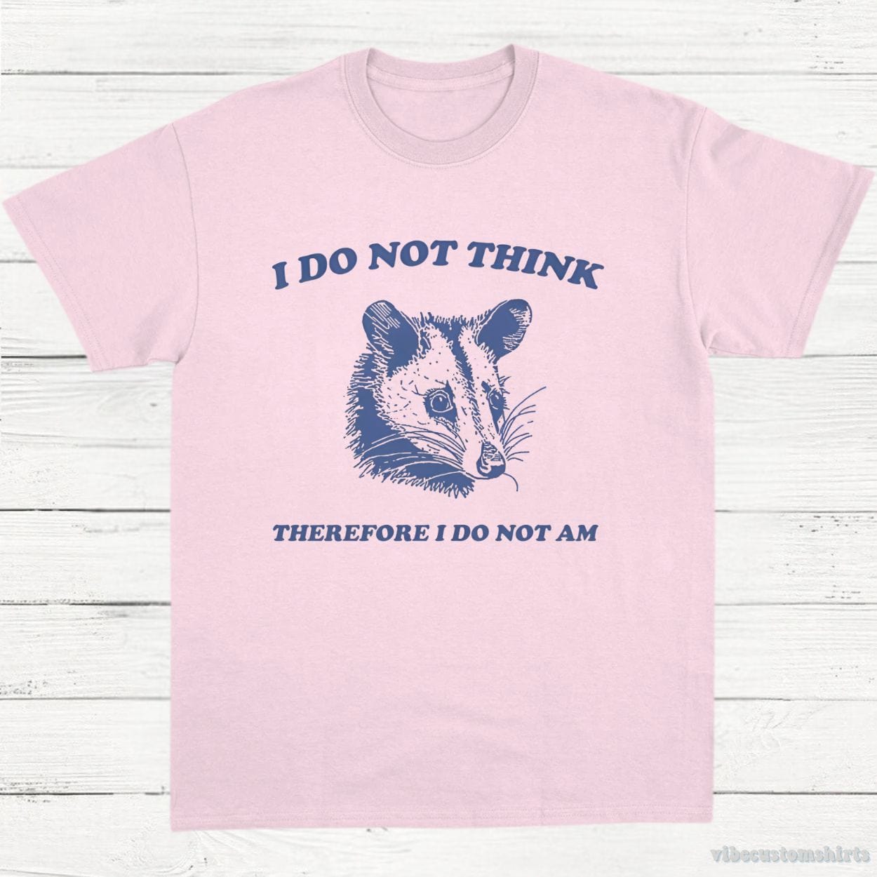 T-Shirt Light Pink / S I Do Not Think Therefore I Do Not Am Possum T-Shirt