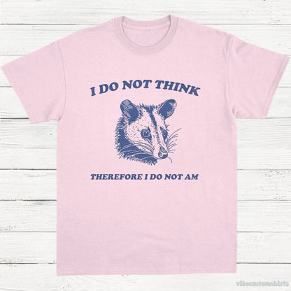 T-Shirt Light Pink / S I Do Not Think Therefore I Do Not Am Possum T-Shirt