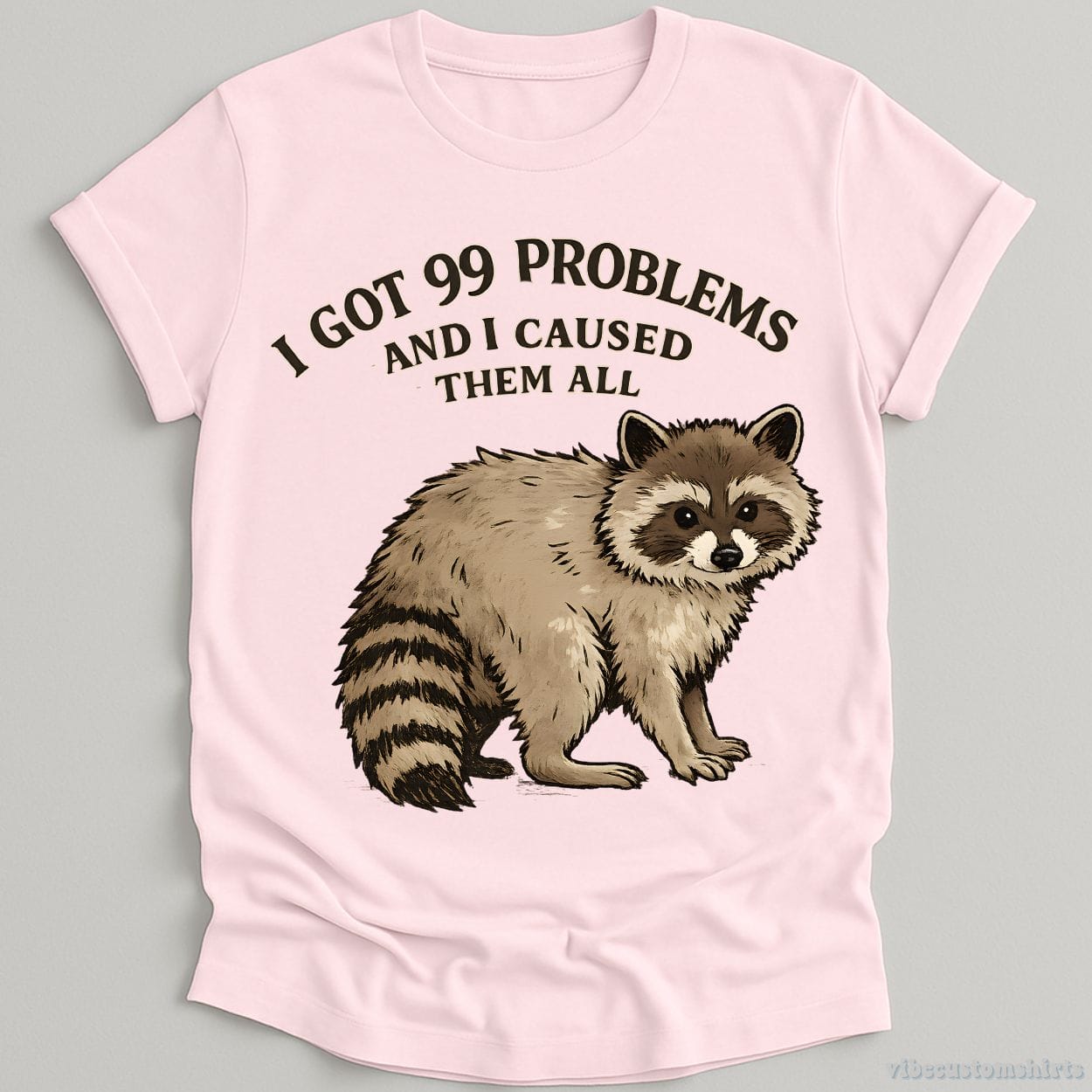 T-Shirt Light Pink / S I Got 99 Problems And I Caused Them All Shirt