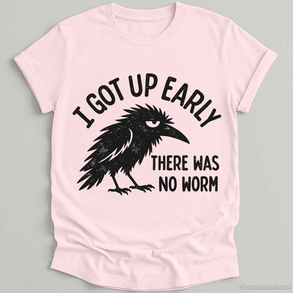 T-Shirt Light Pink / S I Got Up Early There Was No Worm Raven Shirt