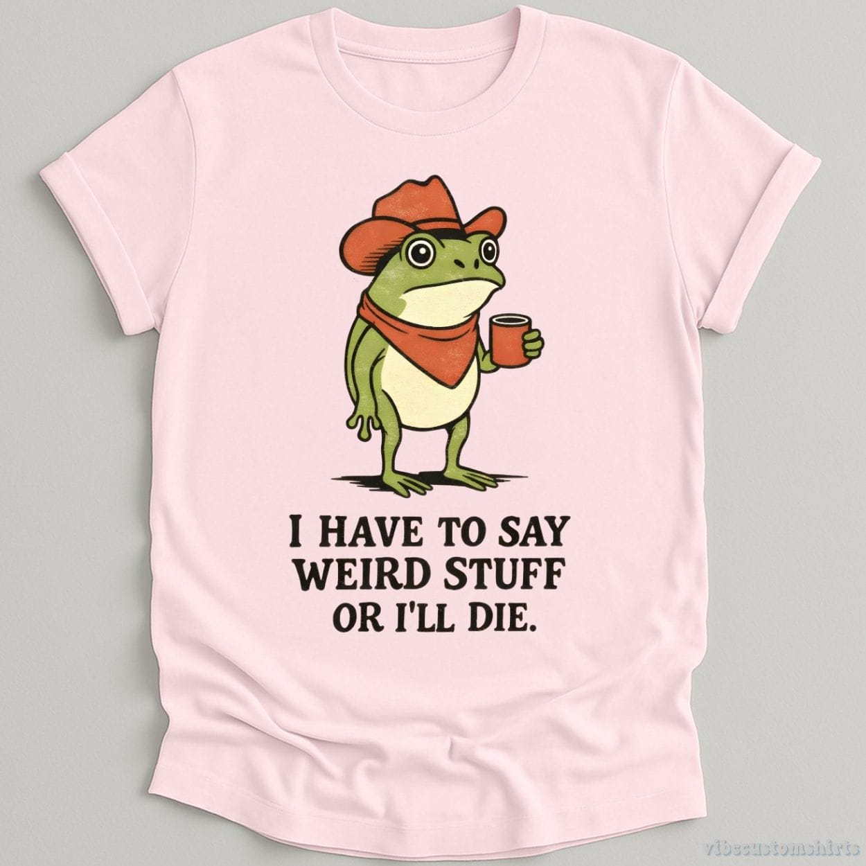 T-Shirt Light Pink / S I Have To Say Weird Stuff Or I'll Die Cowboy Frog Shirt