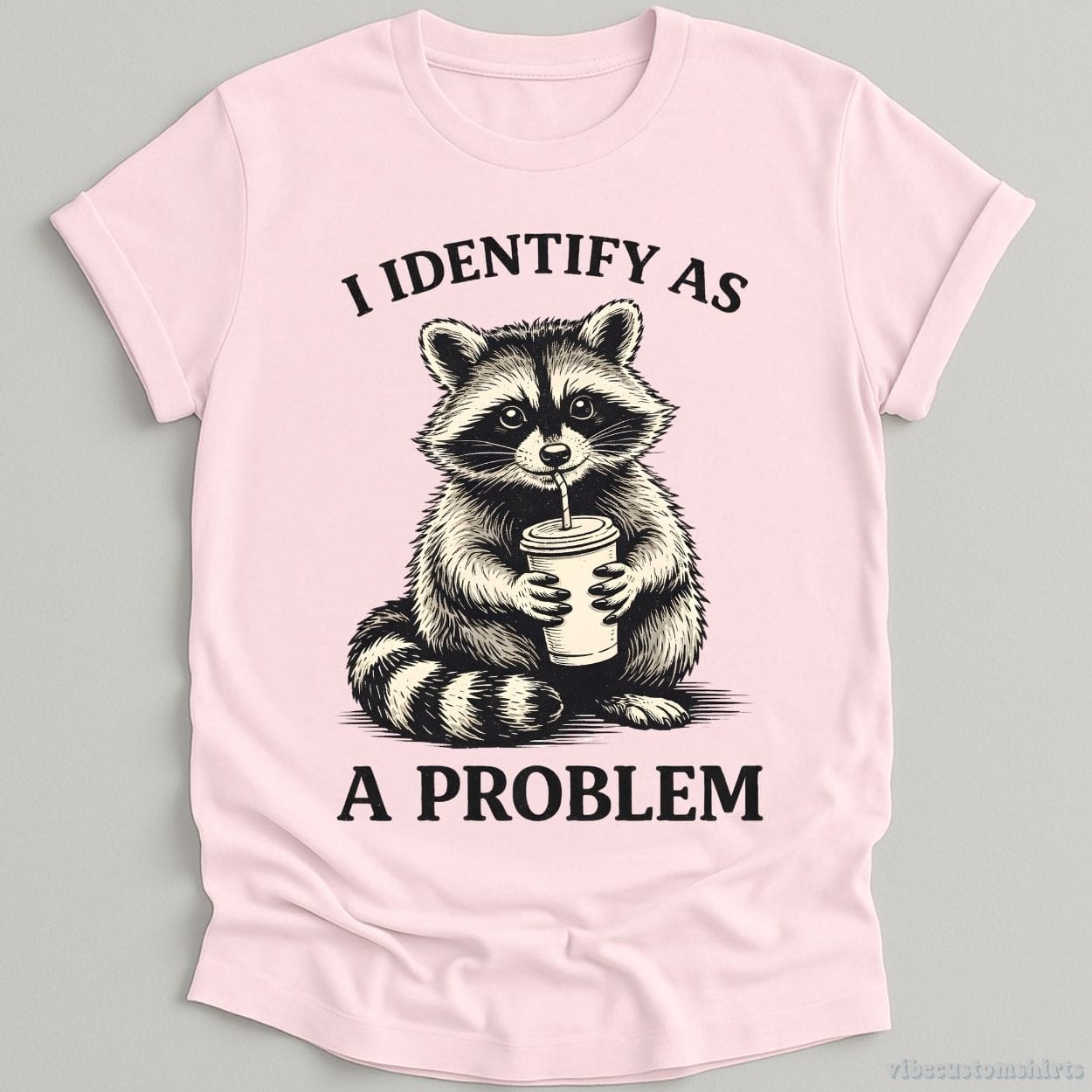 T-Shirt Light Pink / S I Identify As A Problem Raccoon Shirt
