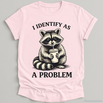 T-Shirt Light Pink / S I Identify As A Problem Raccoon Shirt