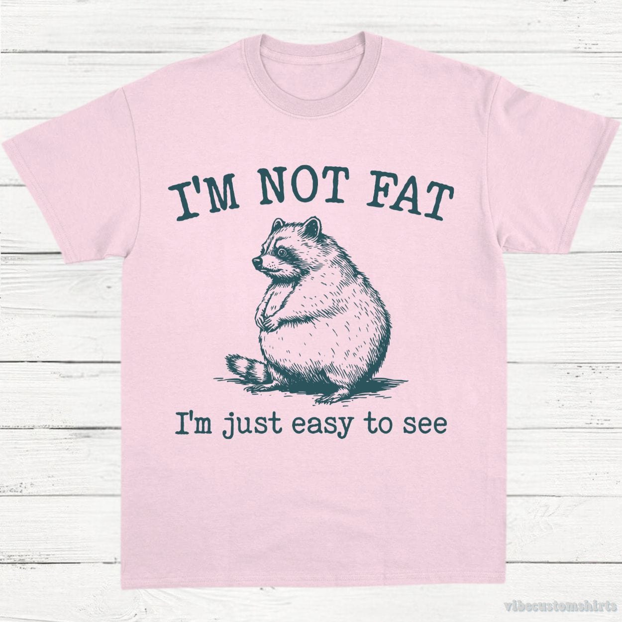 T-Shirt Light Pink / S I'm Not Fat I'm Just Easy To See Funny Raccoon Shirt