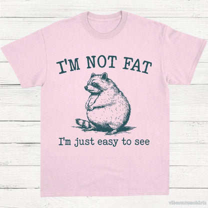T-Shirt Light Pink / S I'm Not Fat I'm Just Easy To See Funny Raccoon Shirt