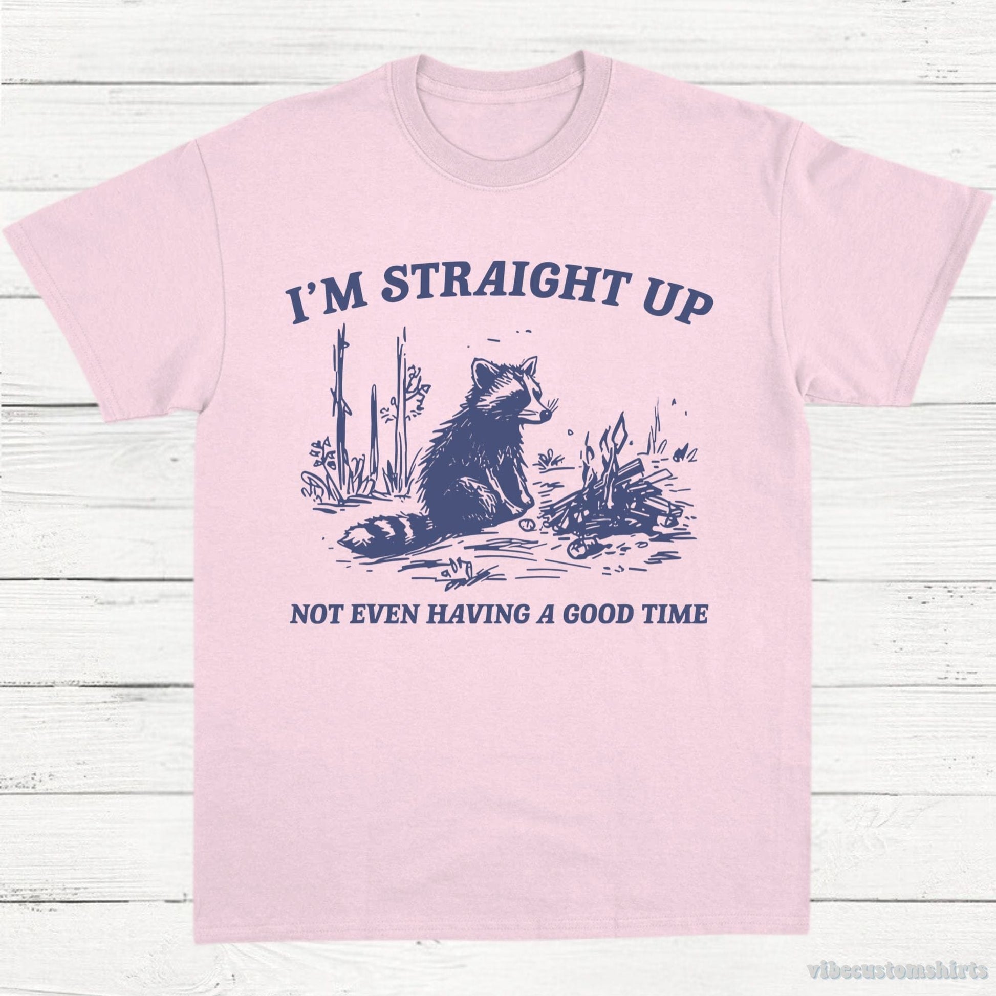 T-Shirt Light Pink / S I'm Straight Up Not Even Having a Good Time Shirt