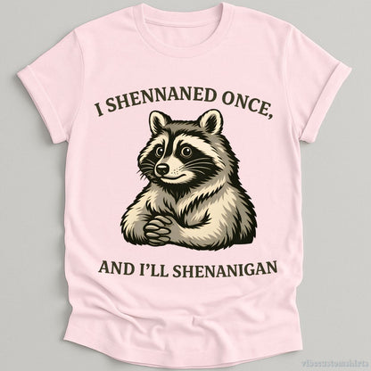 T-Shirt Light Pink / S I Shennaned Once, And I'll Shenanigan Raccoon Shirt