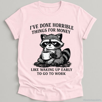 T-Shirt Light Pink / S I've Done Horrible Things For Money Sarcastic Raccoon Shirt