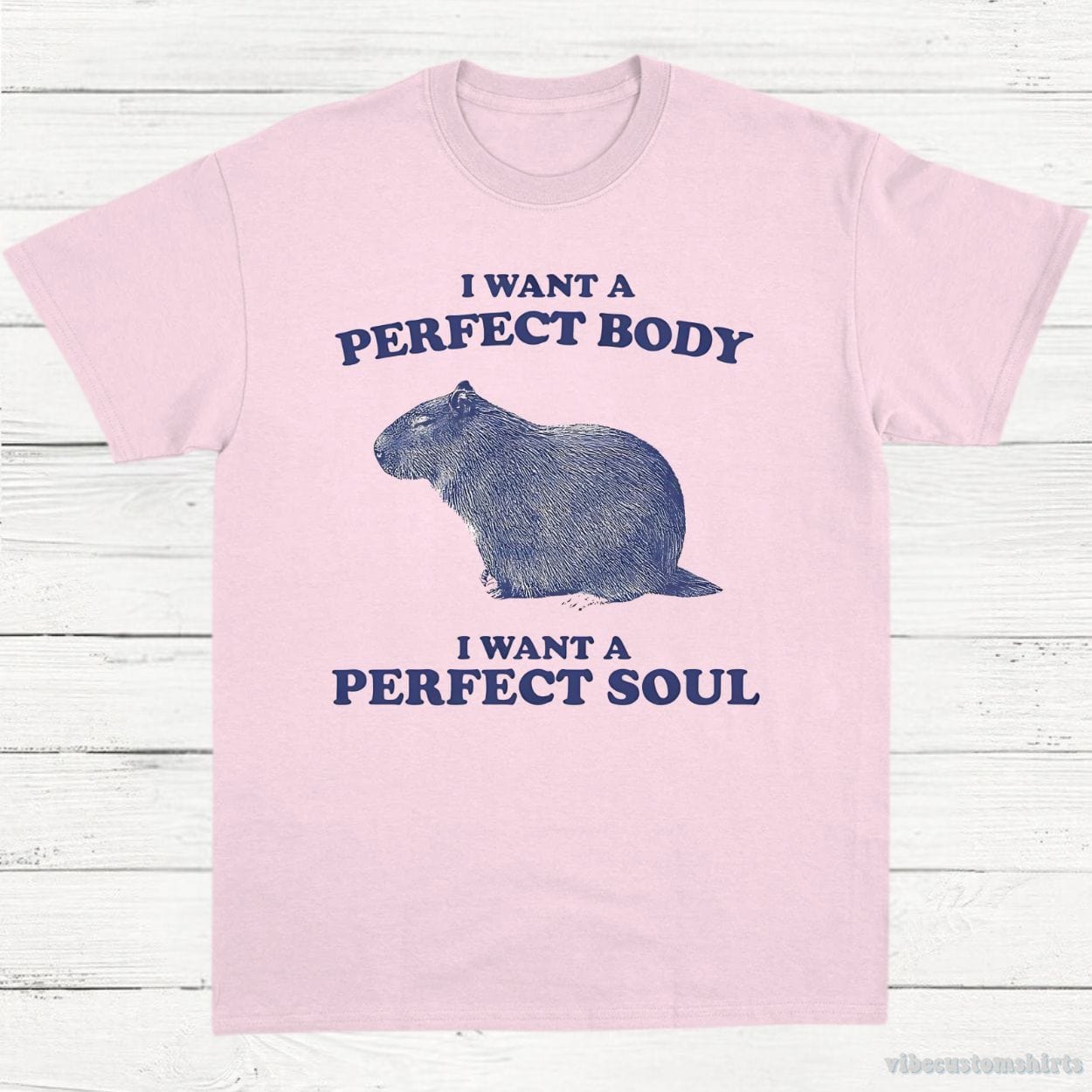 T-Shirt Light Pink / S I Want A Perfect Body I Want A Perfect Soul Capybara Shirt