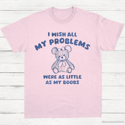 T-Shirt Light Pink / S I Wish All My Problems Were As Little As My Boobs Funny T-Shirt